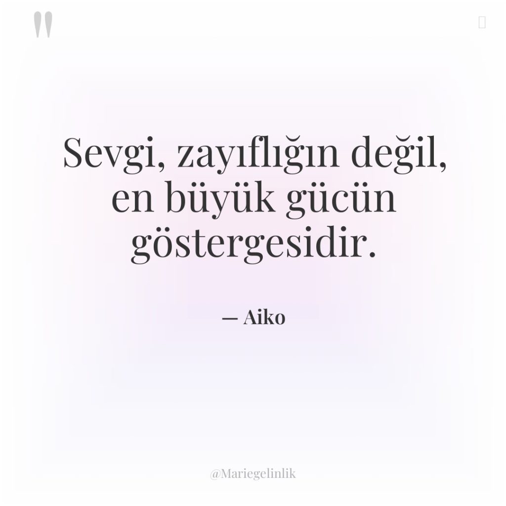 Sevgi, zayıflığın değil, en büyük gücün göstergesidir.
