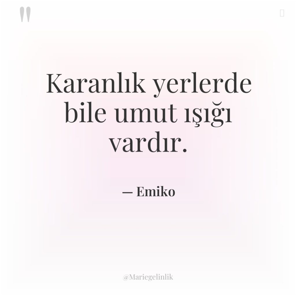 Karanlık yerlerde bile umut ışığı vardır.