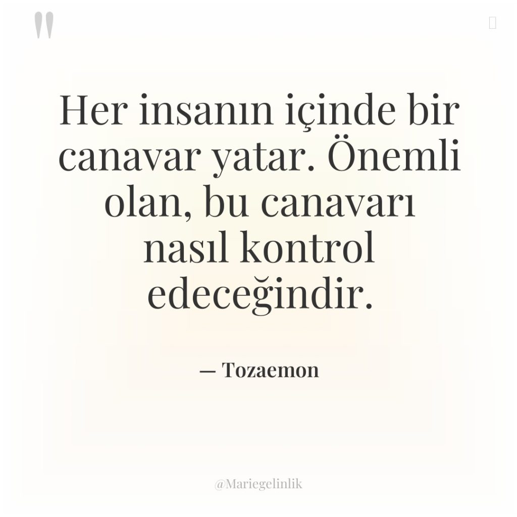 Her insanın içinde bir canavar yatar. Önemli olan, bu canavarı…