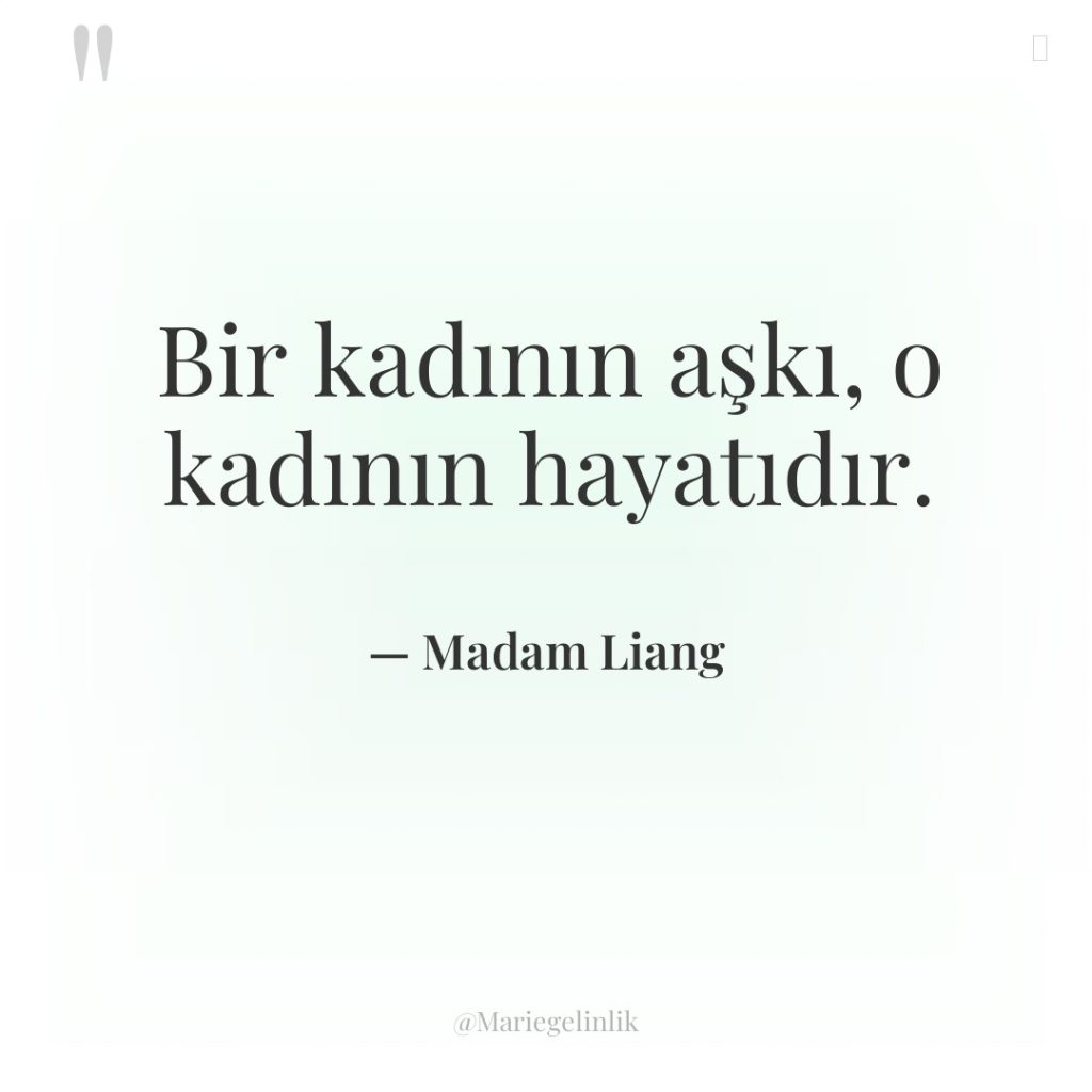 Bir kadının aşkı, o kadının hayatıdır.