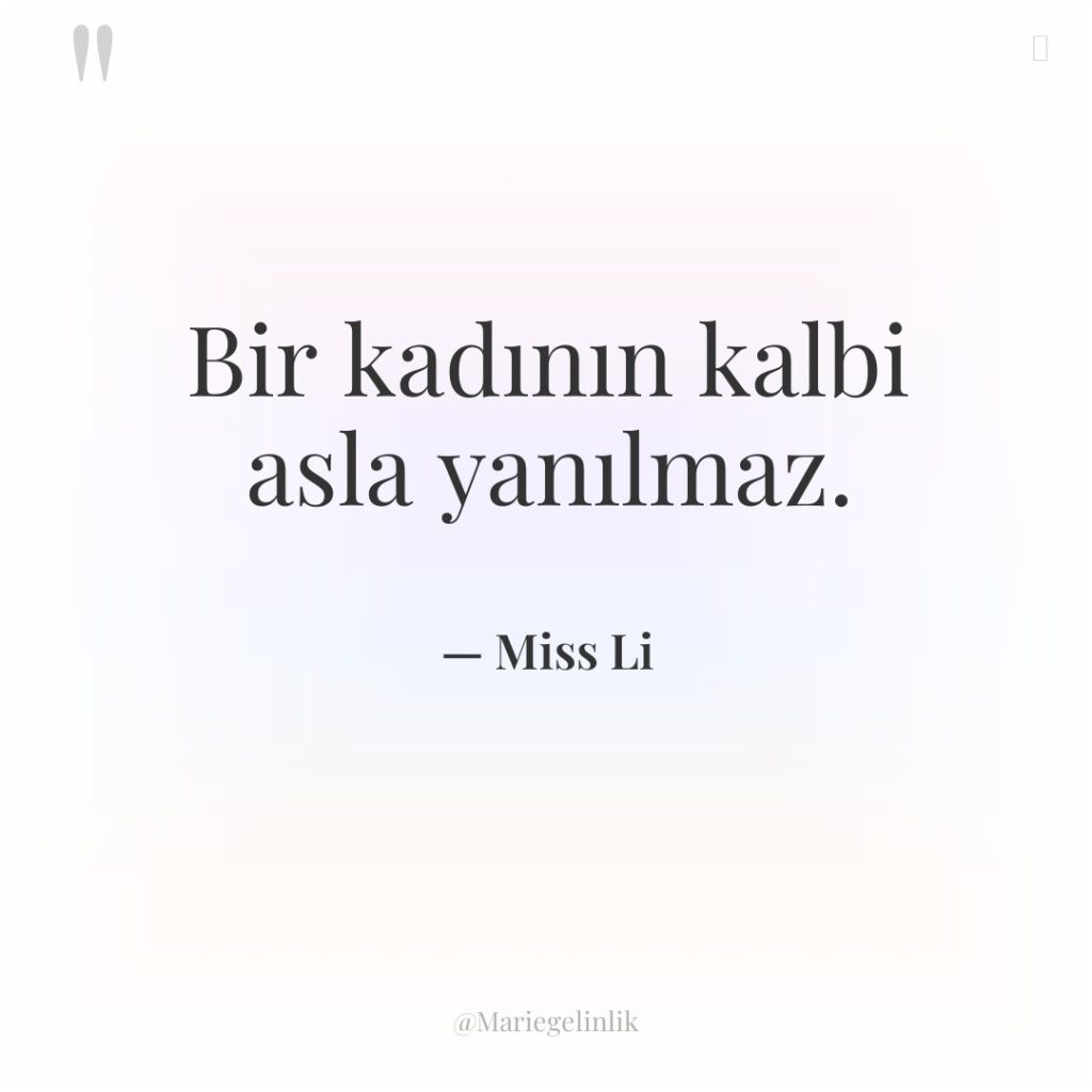 Bir kadının kalbi asla yanılmaz.