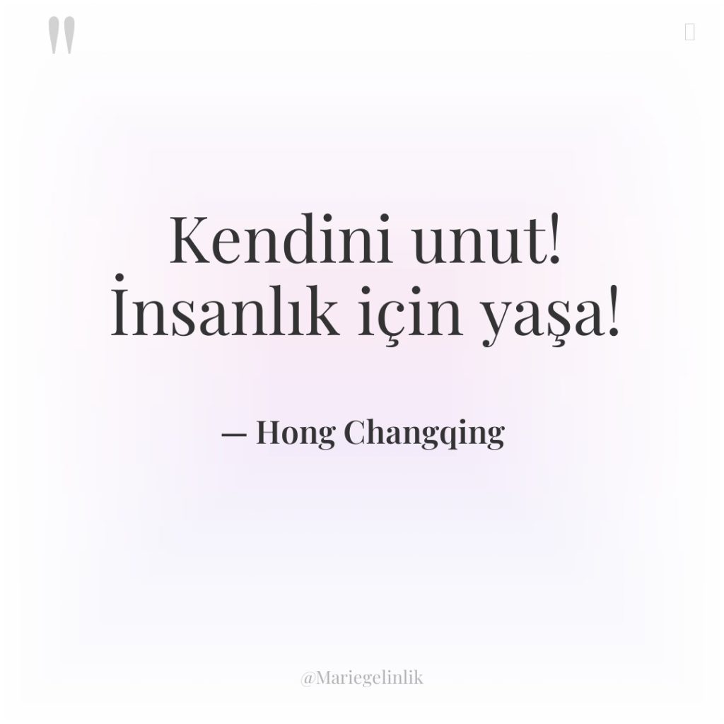 Kendini unut! İnsanlık için yaşa!