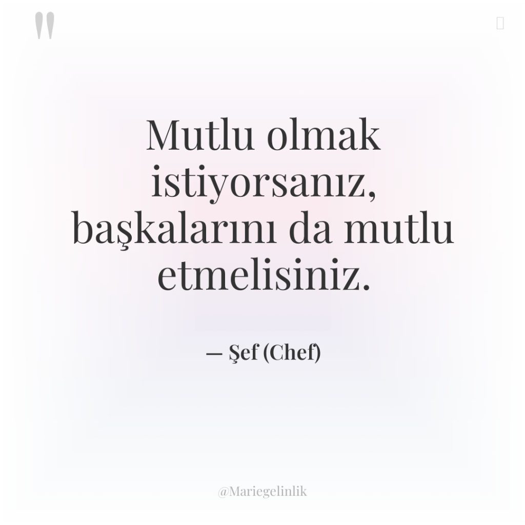 Mutlu olmak istiyorsanız, başkalarını da mutlu etmelisiniz.