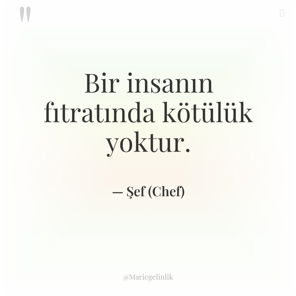 Bir insanın fıtratında kötülük yoktur.