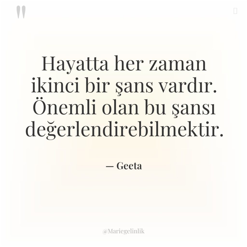 Hayatta her zaman ikinci bir şans vardır. Önemli olan bu…