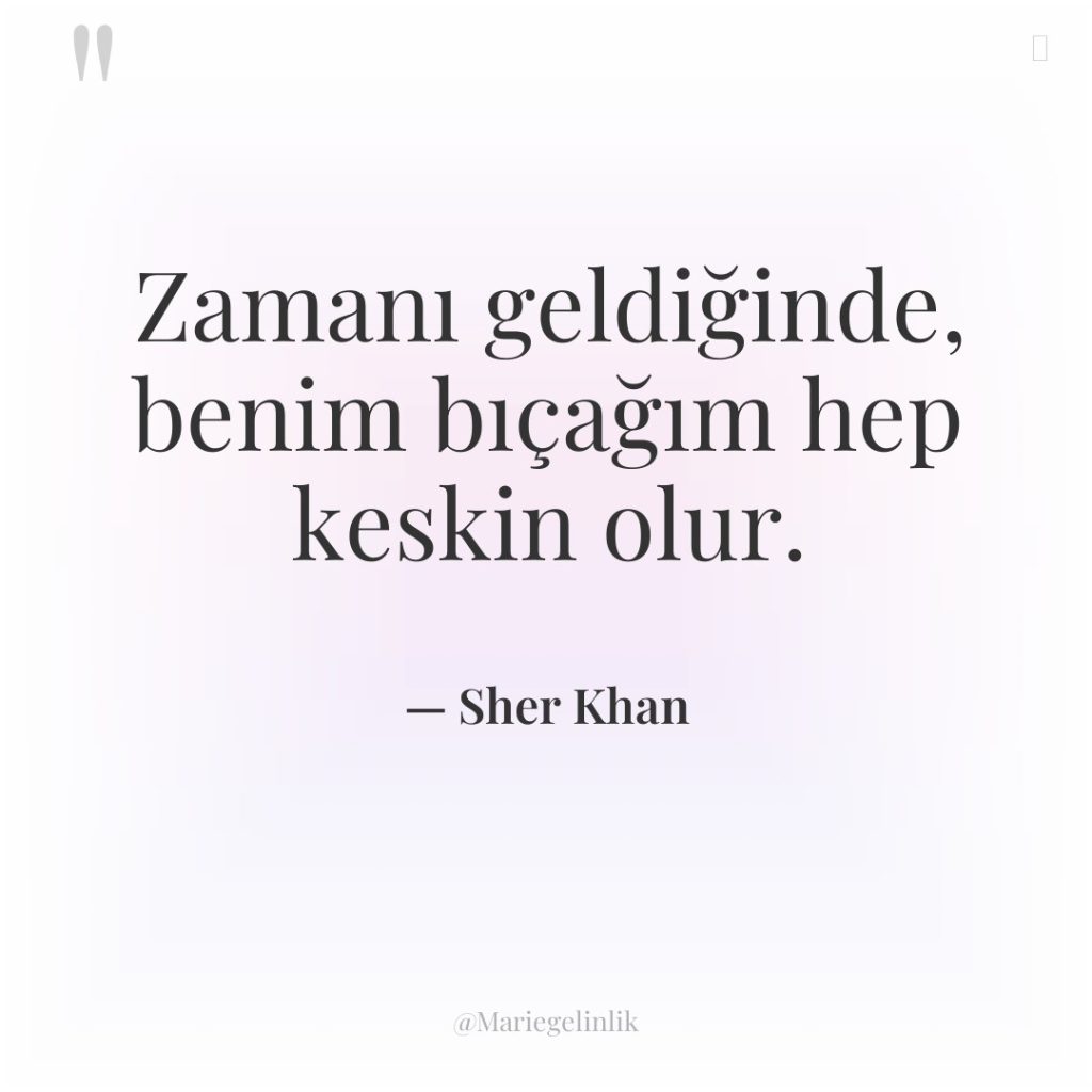 Zamanı geldiğinde, benim bıçağım hep keskin olur.