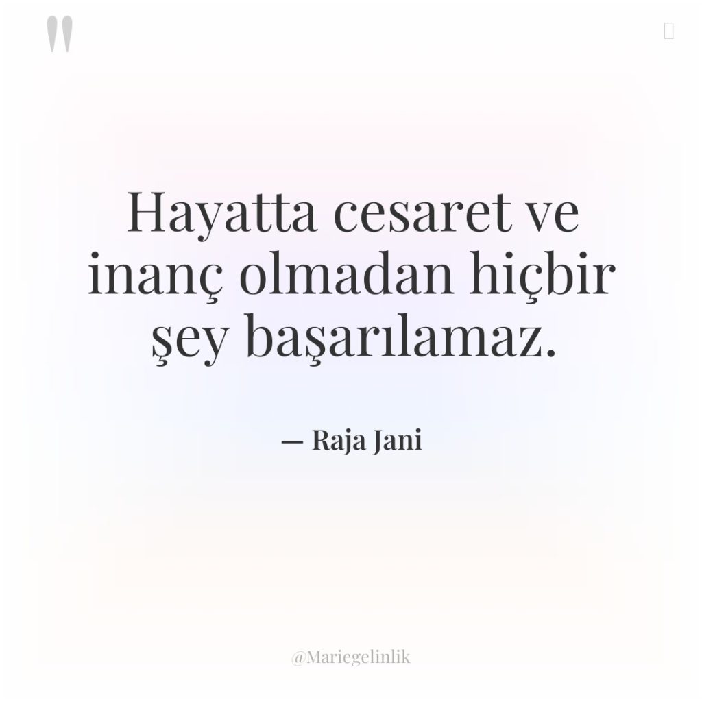 Hayatta cesaret ve inanç olmadan hiçbir şey başarılamaz.