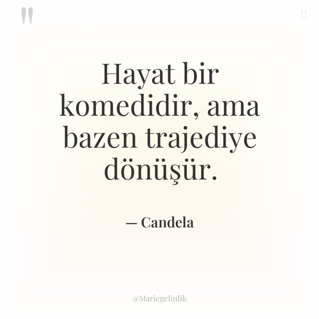 Hayat bir komedidir, ama bazen trajediye dönüşür.
