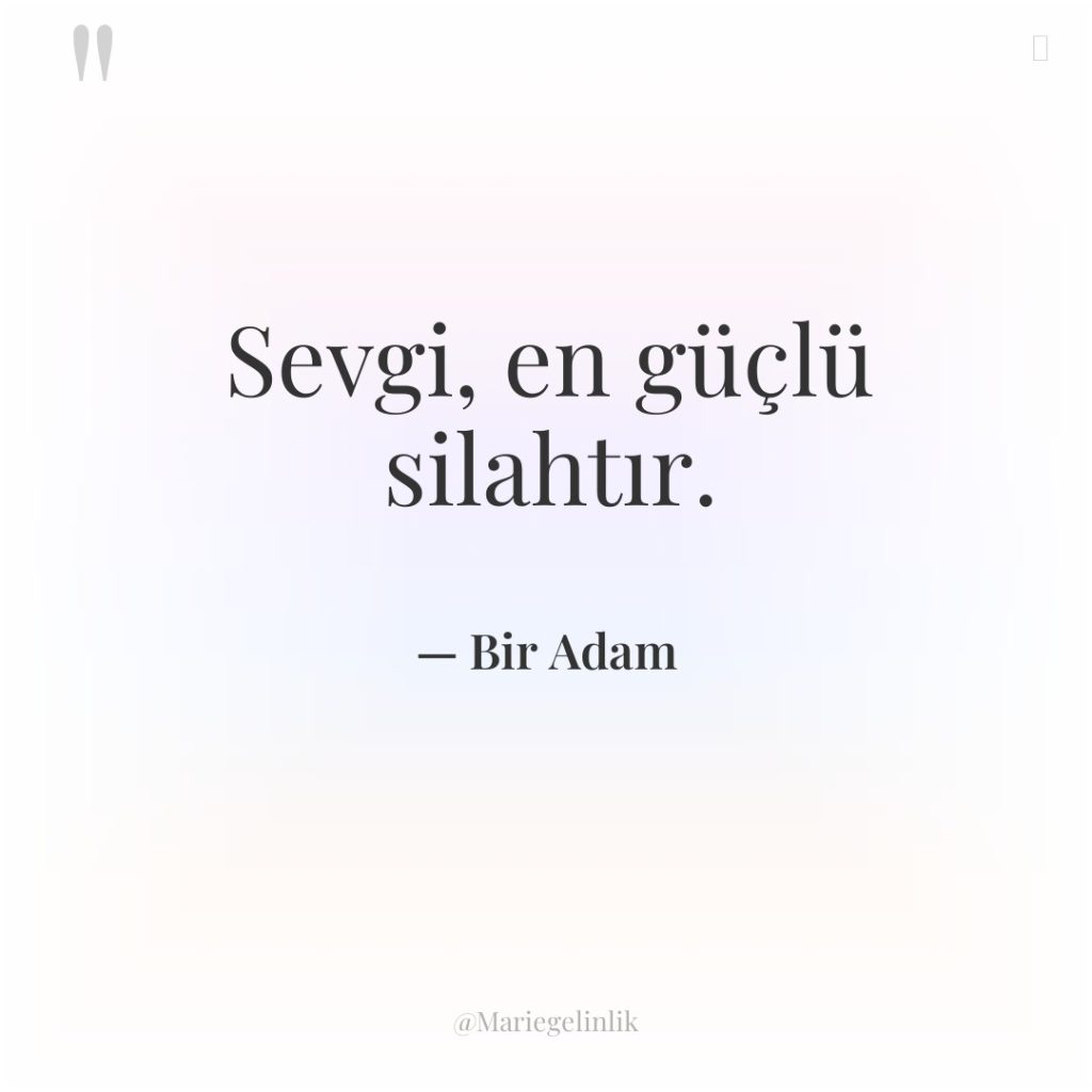 Sevgi, en güçlü silahtır.
