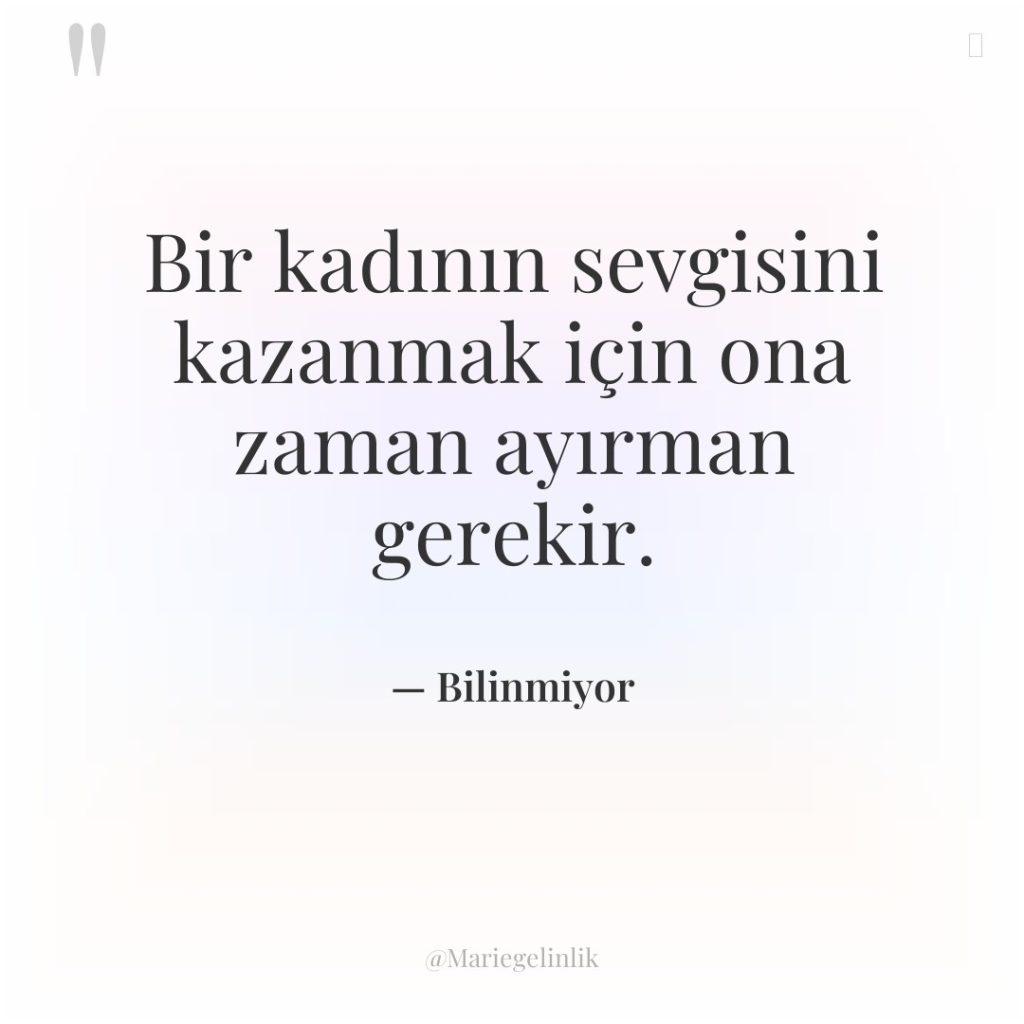 Bir kadının sevgisini kazanmak için ona zaman ayırman gerekir.