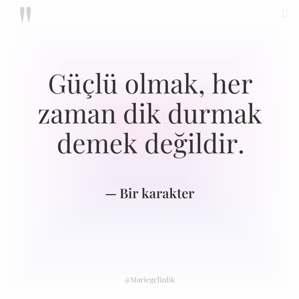 Güçlü olmak, her zaman dik durmak demek değildir.