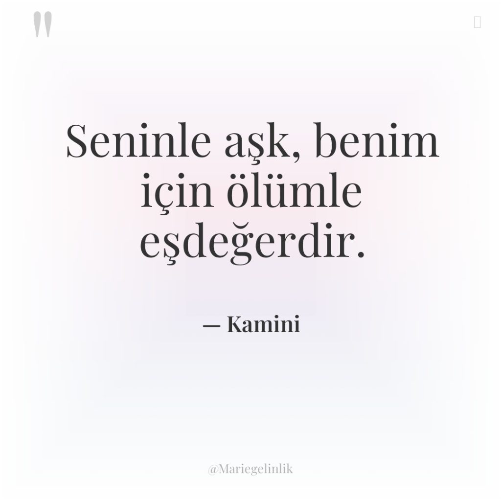 Seninle aşk, benim için ölümle eşdeğerdir.