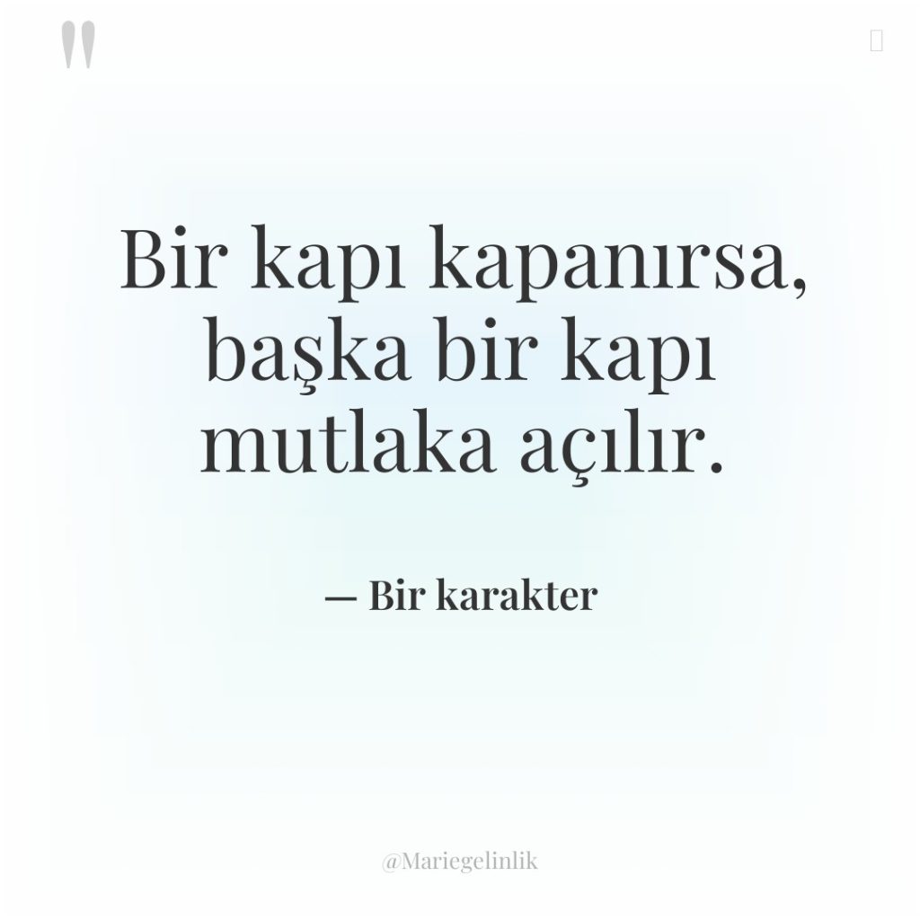 Bir kapı kapanırsa, başka bir kapı mutlaka açılır.