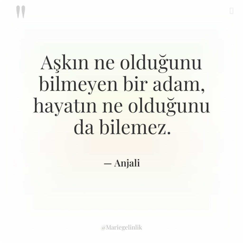 Aşkın ne olduğunu bilmeyen bir adam, hayatın ne olduğunu da…