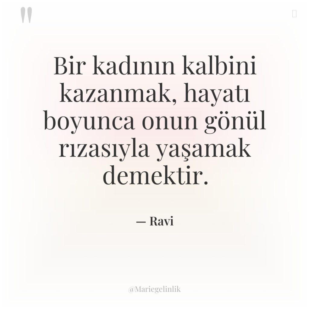 Bir kadının kalbini kazanmak, hayatı boyunca onun gönül rızasıyla yaşamak…