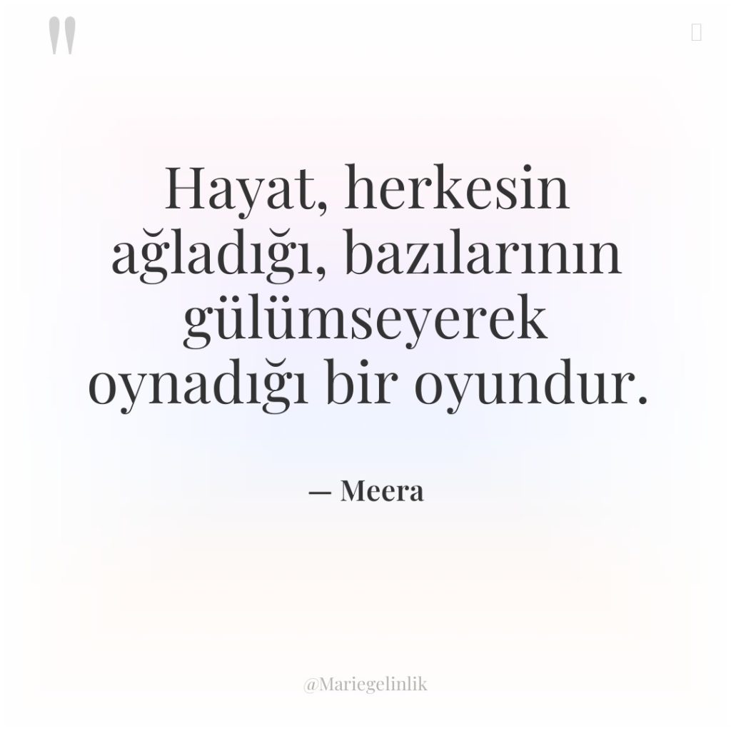 Hayat, herkesin ağladığı, bazılarının gülümseyerek oynadığı bir oyundur.