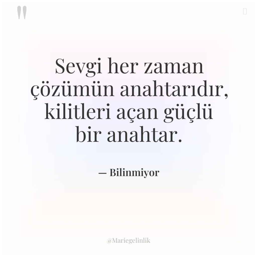 Sevgi her zaman çözümün anahtarıdır, kilitleri açan güçlü bir anahtar.