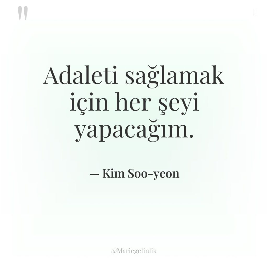 Adaleti sağlamak için her şeyi yapacağım.