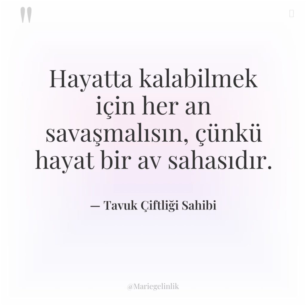 Hayatta kalabilmek için her an savaşmalısın, çünkü hayat bir av…