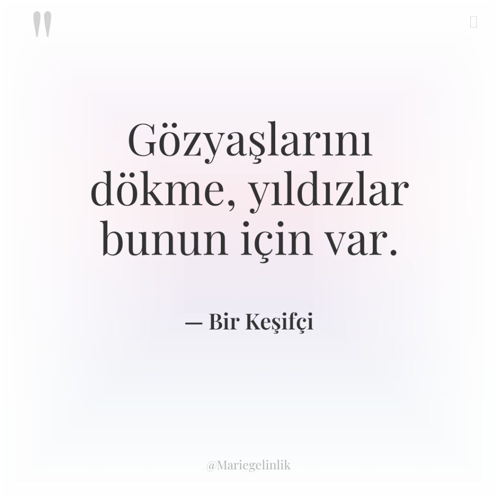 Gözyaşlarını dökme, yıldızlar bunun için var.