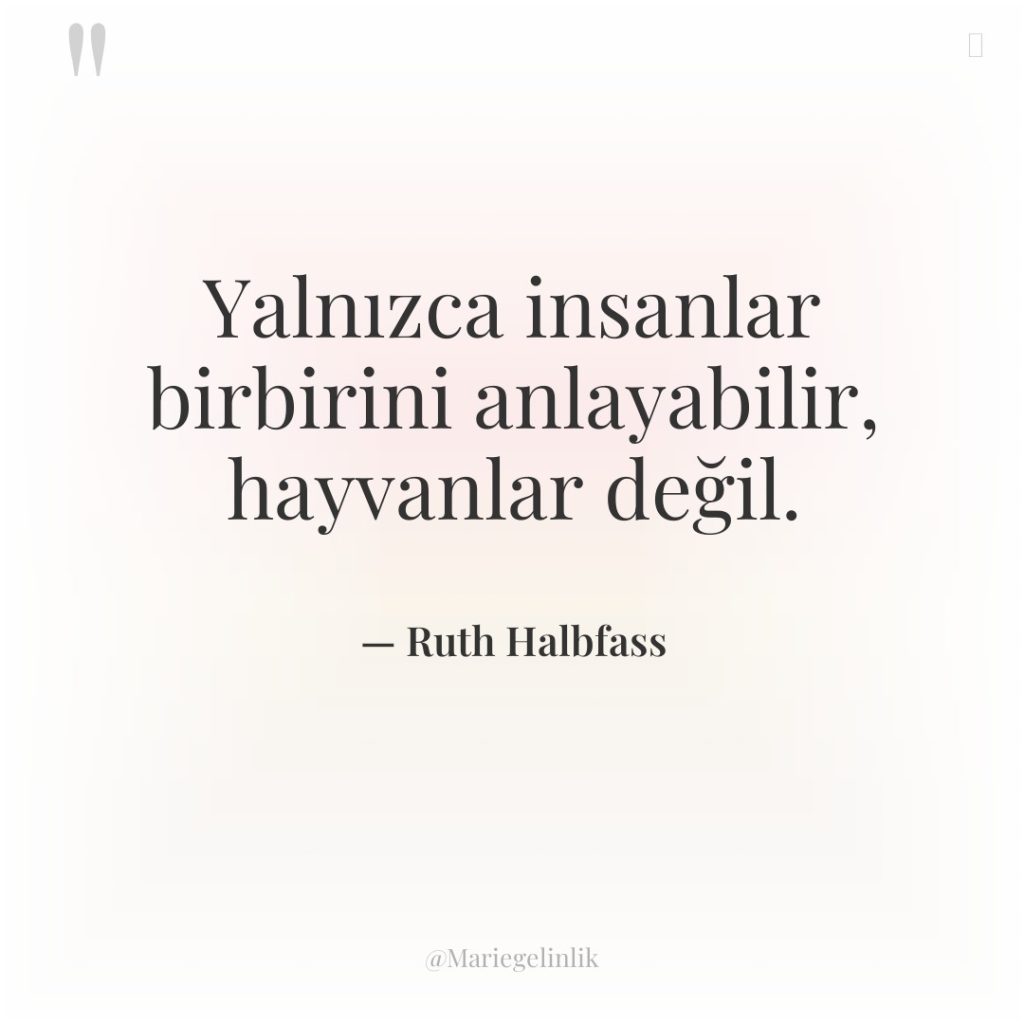 Yalnızca insanlar birbirini anlayabilir, hayvanlar değil.