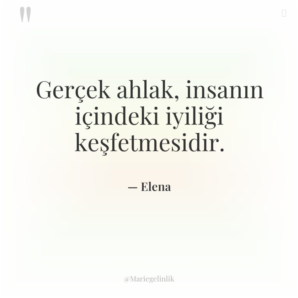 Gerçek ahlak, insanın içindeki iyiliği keşfetmesidir.