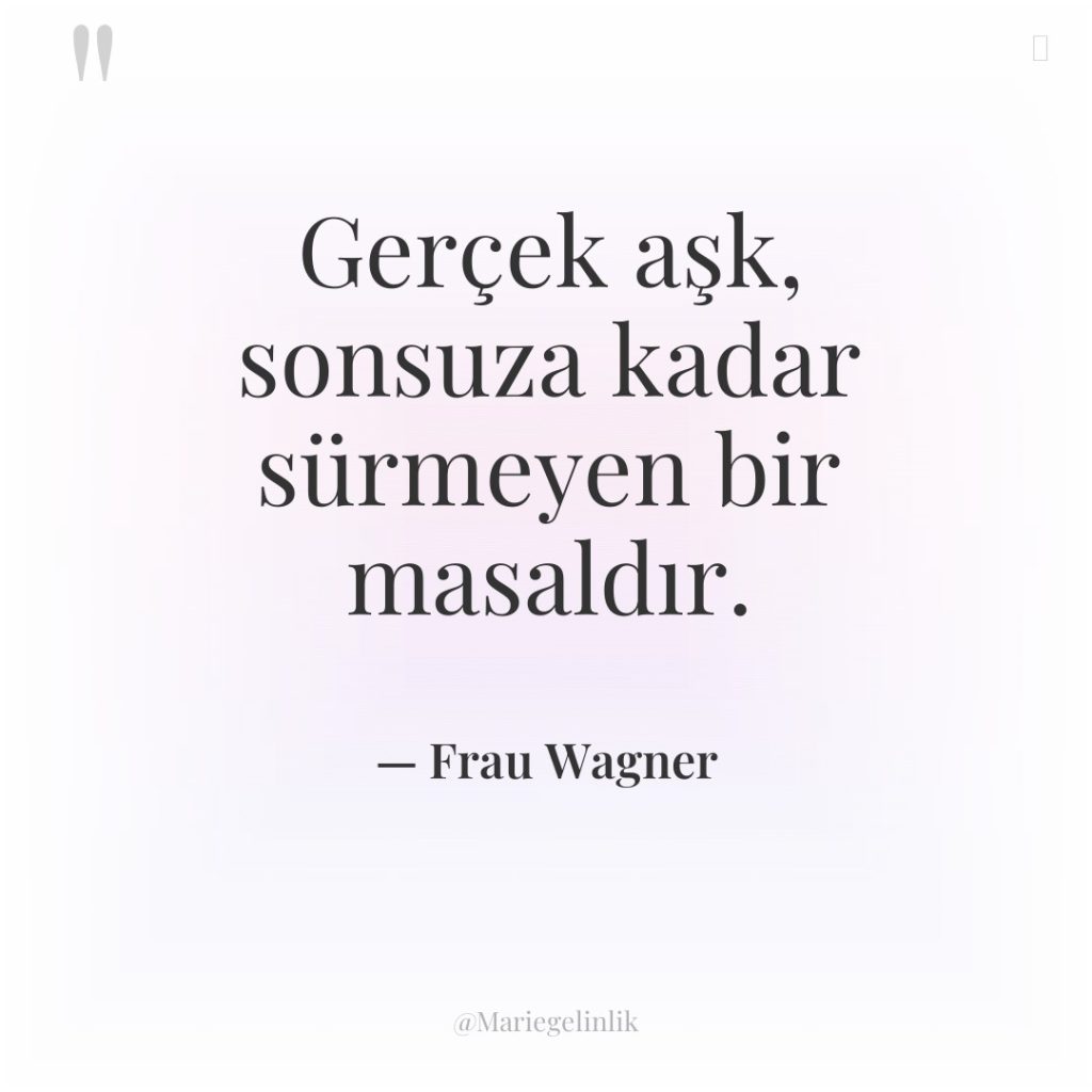 Gerçek aşk, sonsuza kadar sürmeyen bir masaldır.