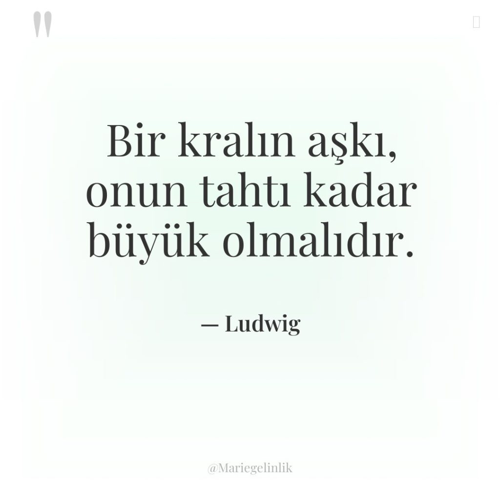 Bir kralın aşkı, onun tahtı kadar büyük olmalıdır.