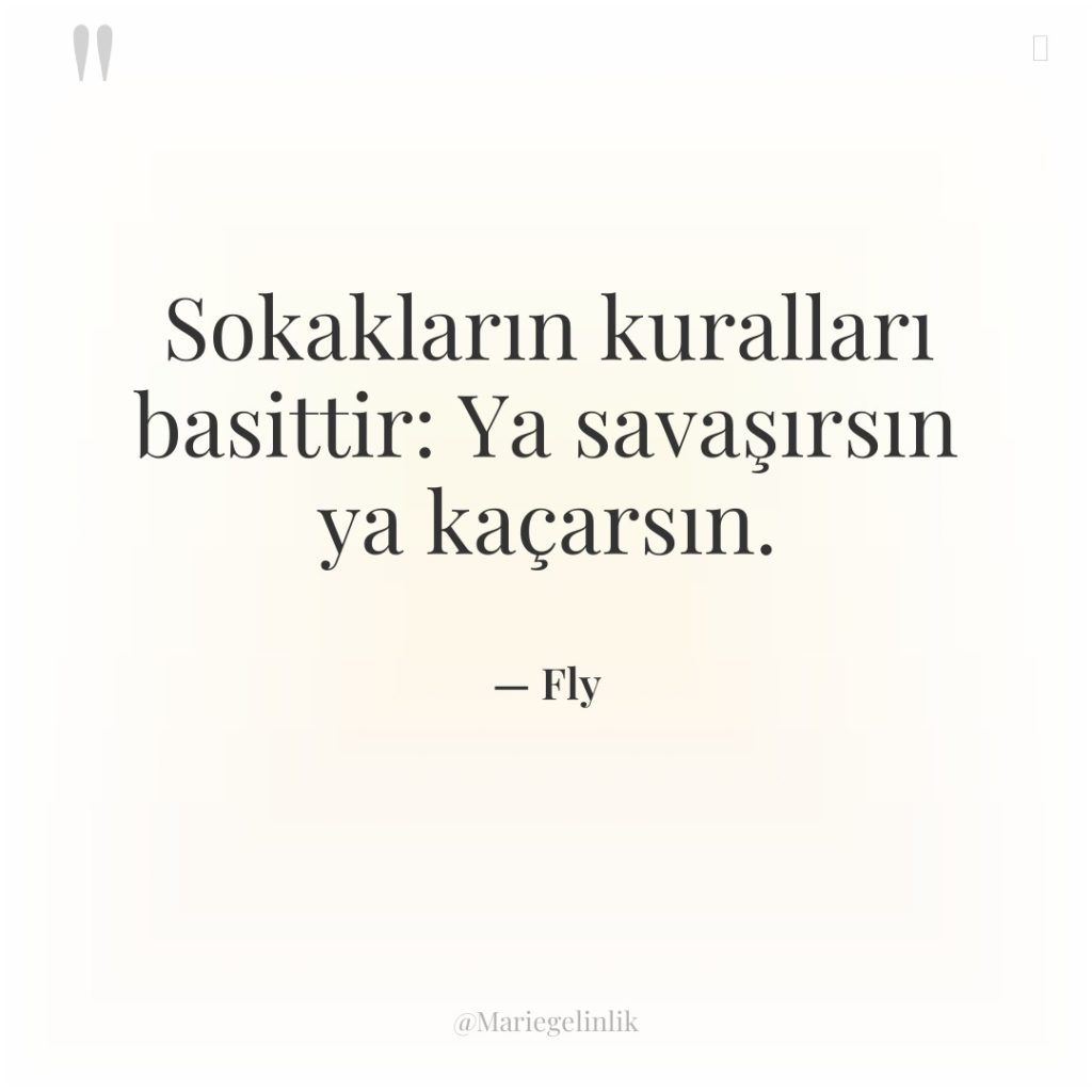 Sokakların kuralları basittir: Ya savaşırsın ya kaçarsın.