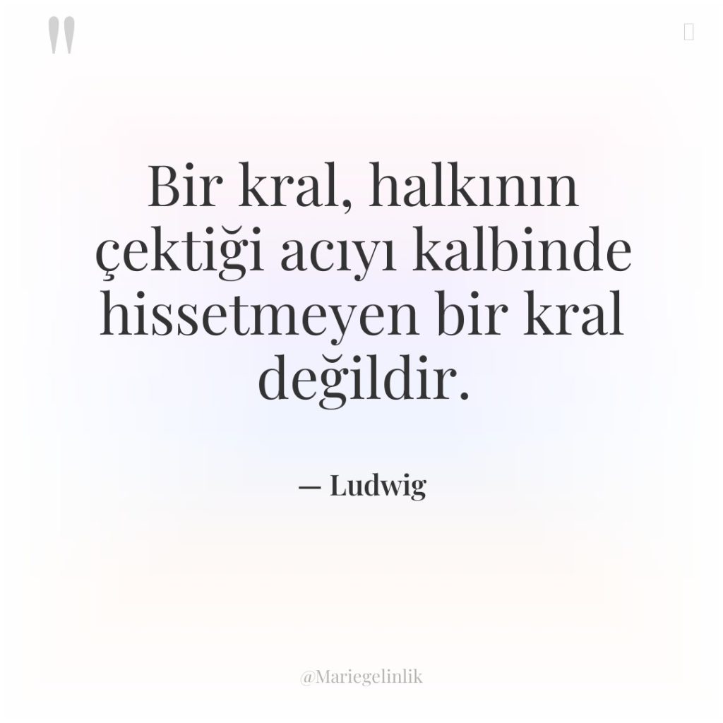 Bir kral, halkının çektiği acıyı kalbinde hissetmeyen bir kral değildir.