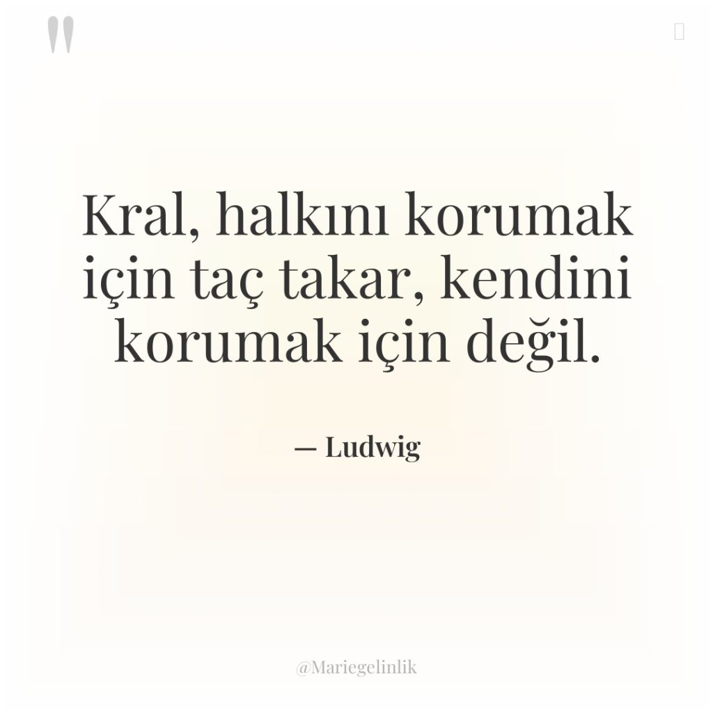 Kral, halkını korumak için taç takar, kendini korumak için değil.