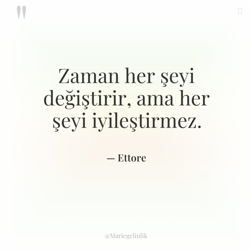 Zaman her şeyi değiştirir, ama her şeyi iyileştirmez.