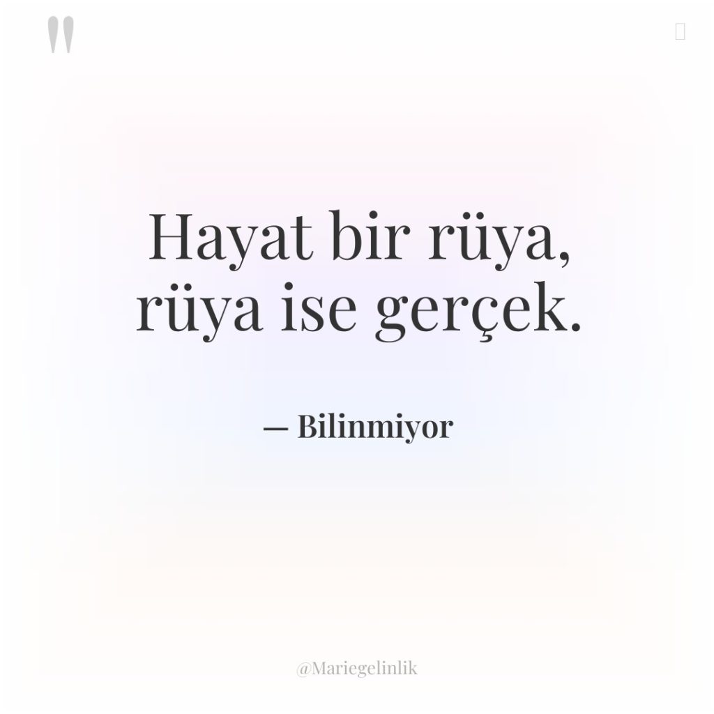 Hayat bir rüya, rüya ise gerçek.