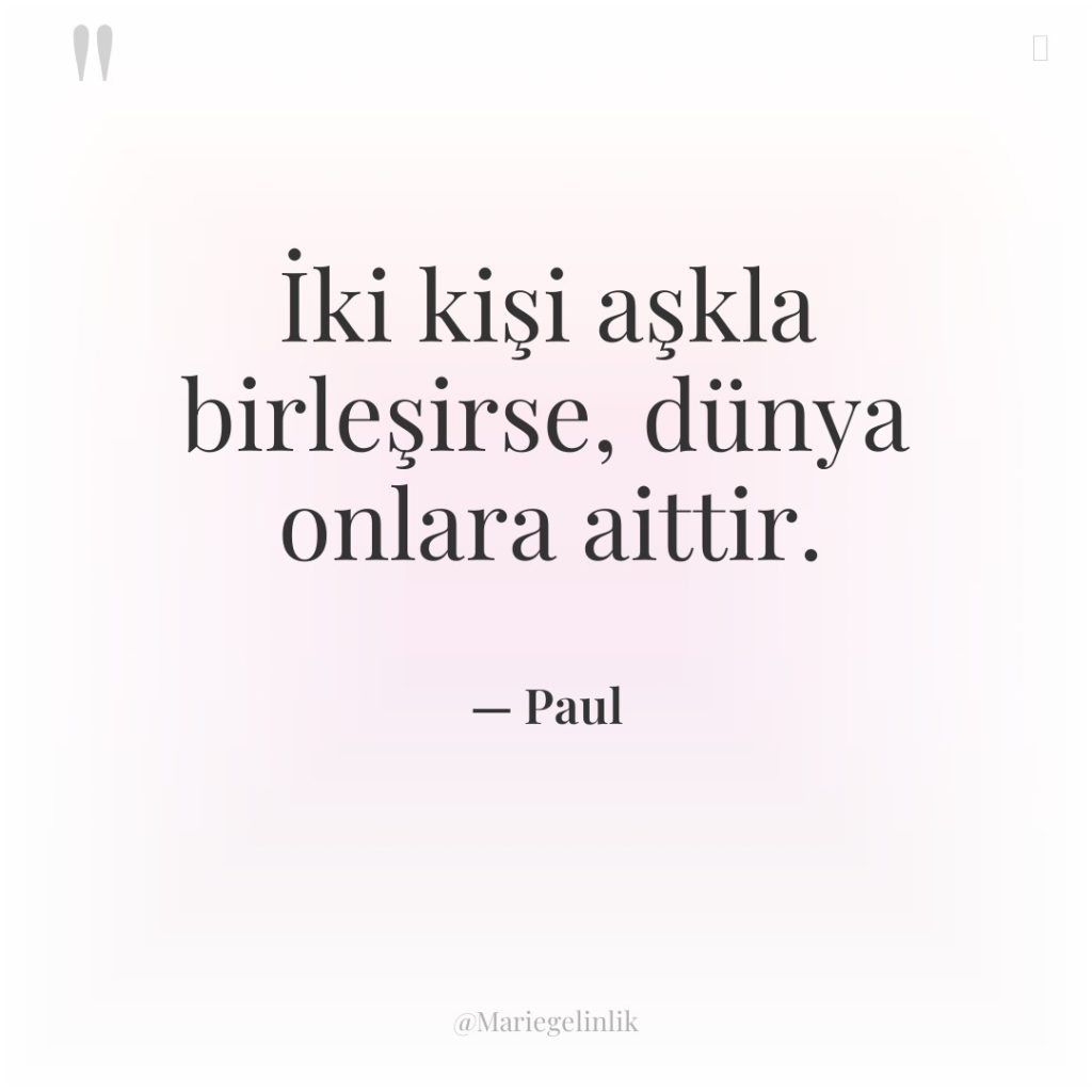 İki kişi aşkla birleşirse, dünya onlara aittir.