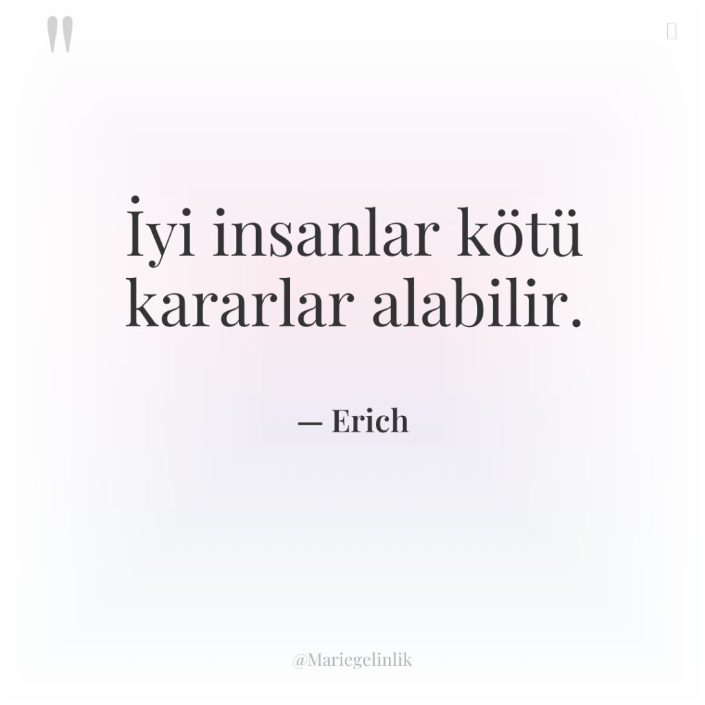 İyi insanlar kötü kararlar alabilir.