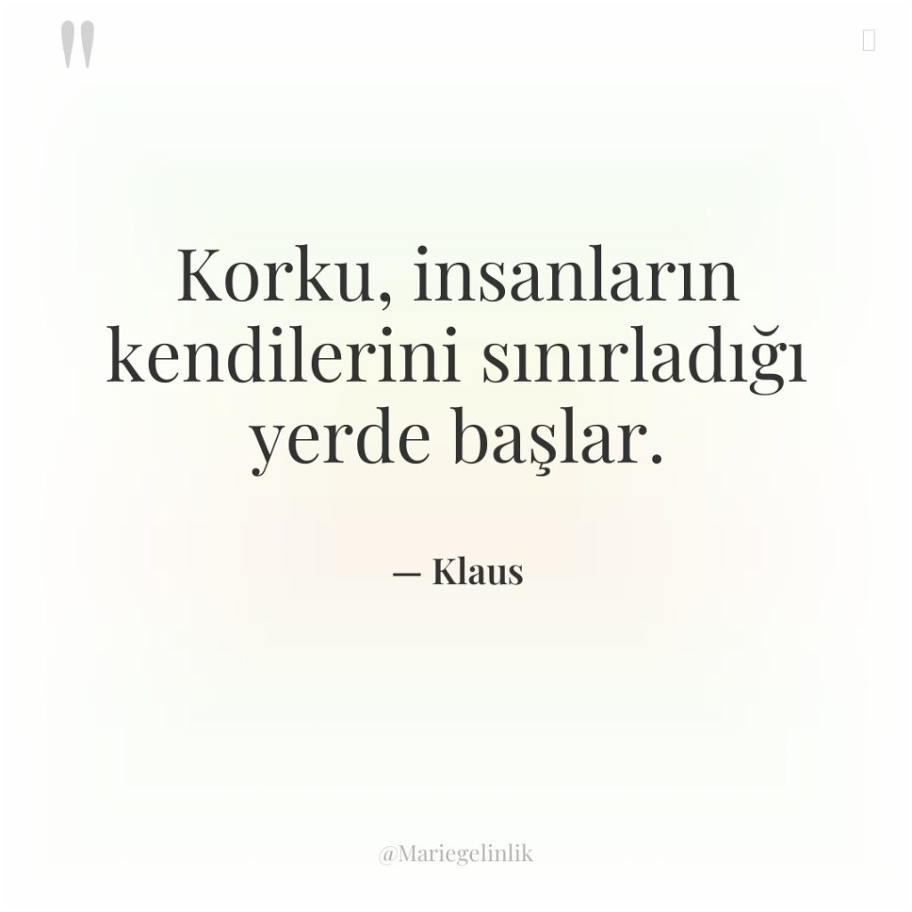 Korku, insanların kendilerini sınırladığı yerde başlar.