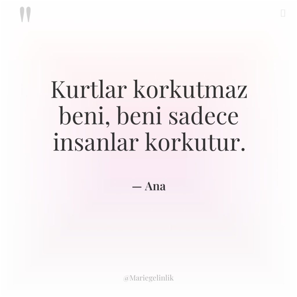 Kurtlar korkutmaz beni, beni sadece insanlar korkutur.