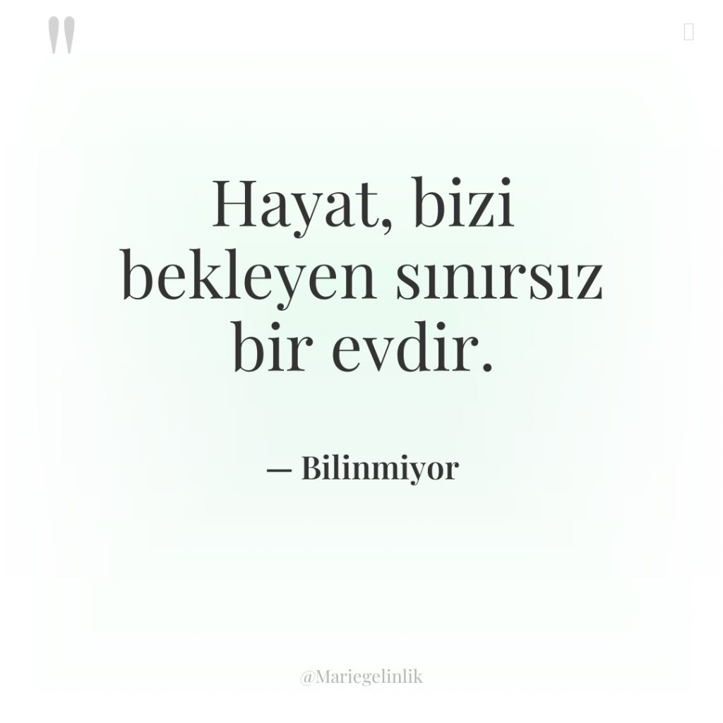 Hayat, bizi bekleyen sınırsız bir evdir.