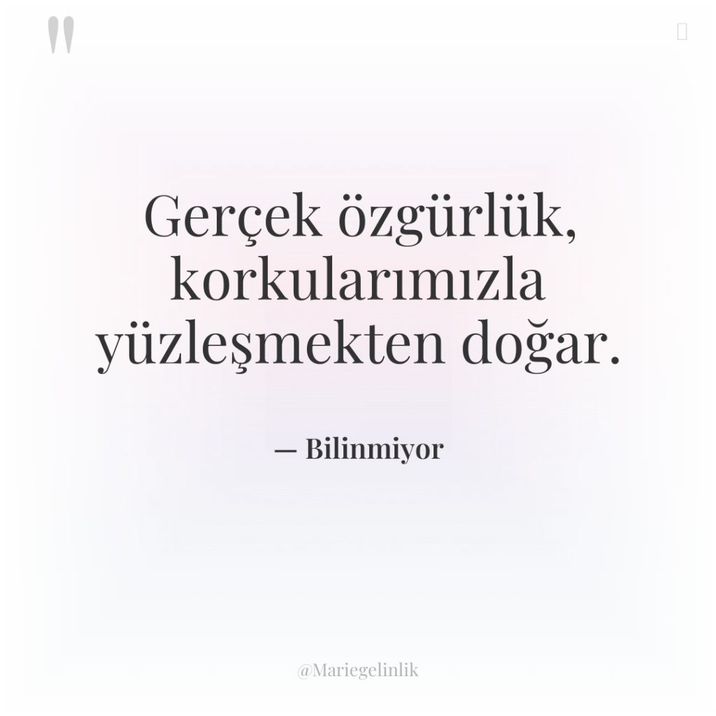 Gerçek özgürlük, korkularımızla yüzleşmekten doğar.