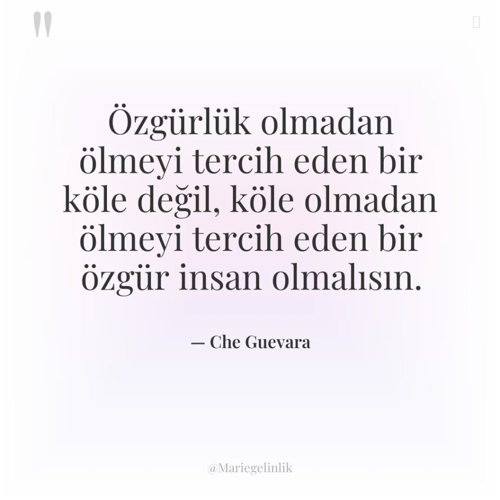 Özgürlük olmadan ölmeyi tercih eden bir köle değil, köle olmadan…