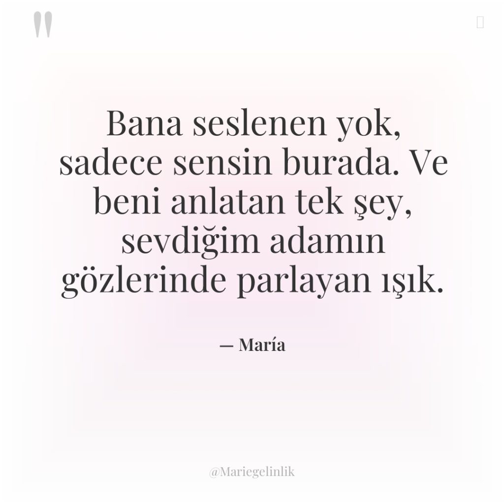 Bana seslenen yok, sadece sensin burada. Ve beni anlatan tek…