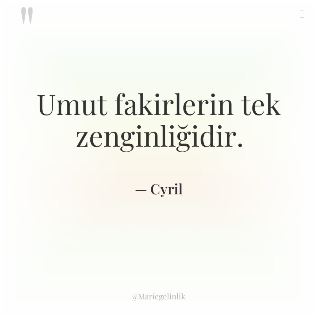 Umut fakirlerin tek zenginliğidir.