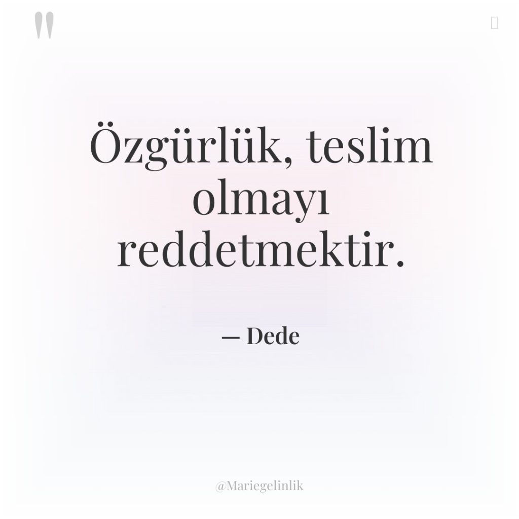 Özgürlük, teslim olmayı reddetmektir.