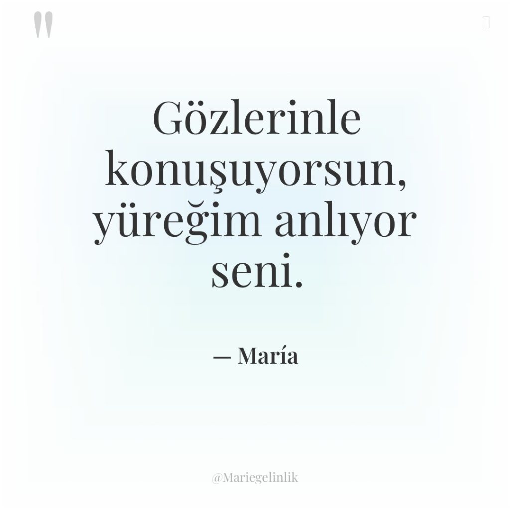 Gözlerinle konuşuyorsun, yüreğim anlıyor seni.