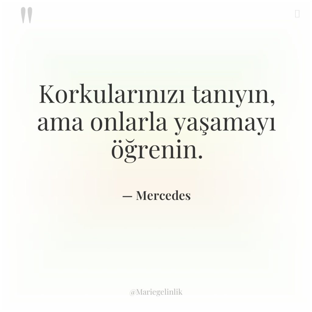 Korkularınızı tanıyın, ama onlarla yaşamayı öğrenin.