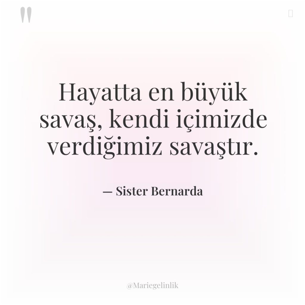 Hayatta en büyük savaş, kendi içimizde verdiğimiz savaştır.