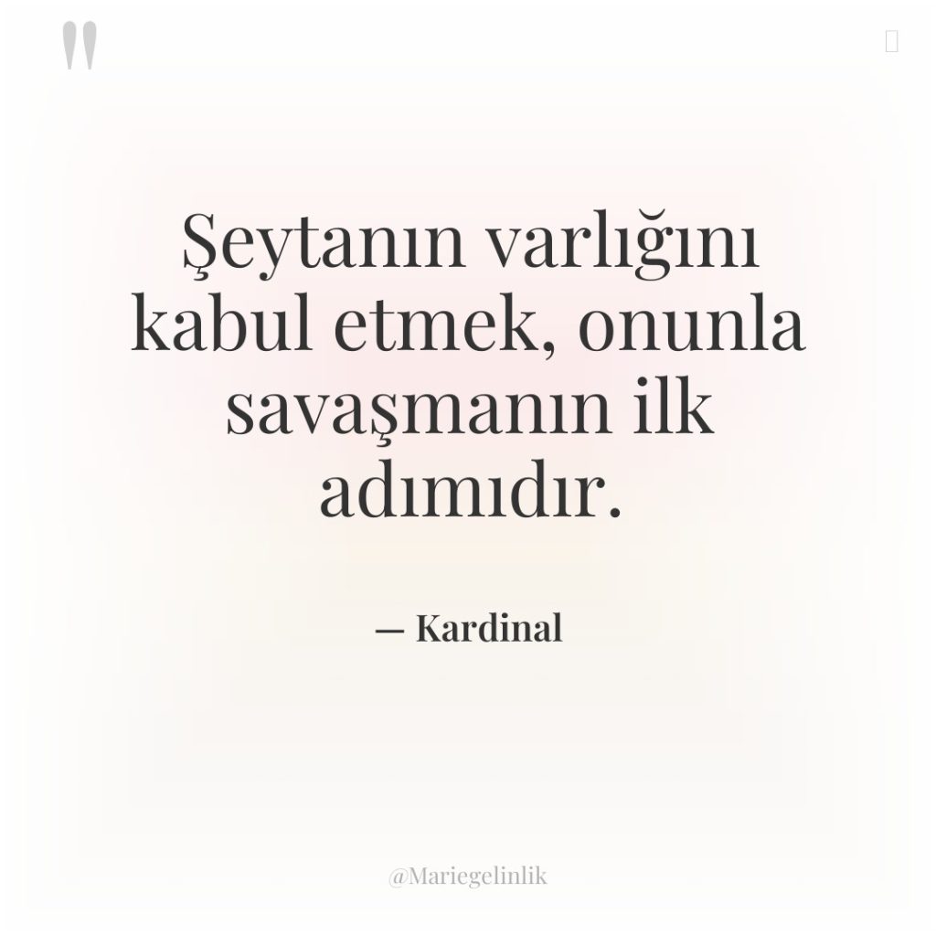 Şeytanın varlığını kabul etmek, onunla savaşmanın ilk adımıdır.