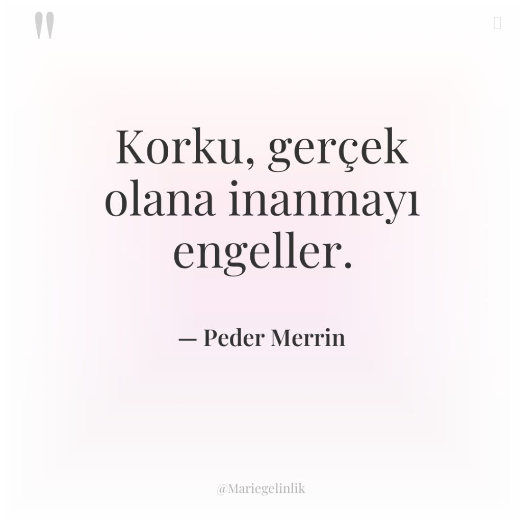 Korku, gerçek olana inanmayı engeller.