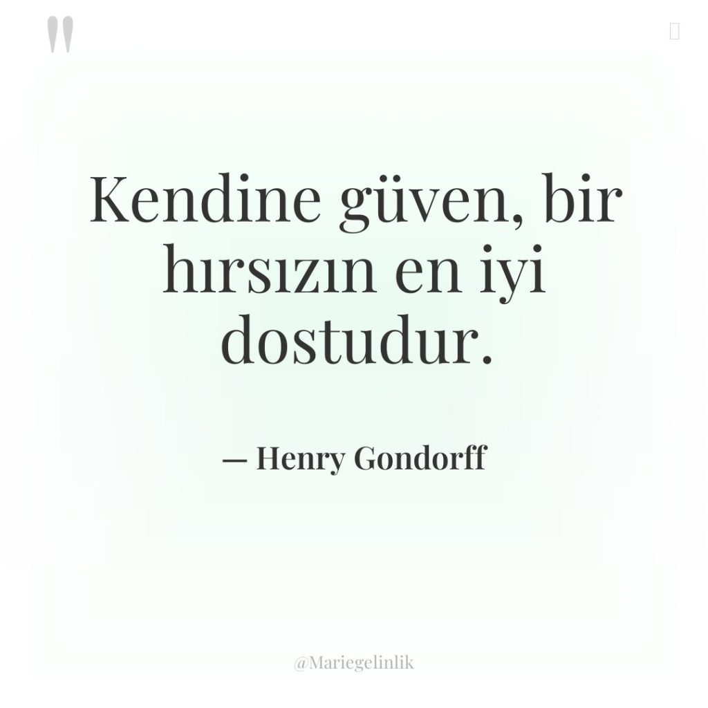 Kendine güven, bir hırsızın en iyi dostudur.