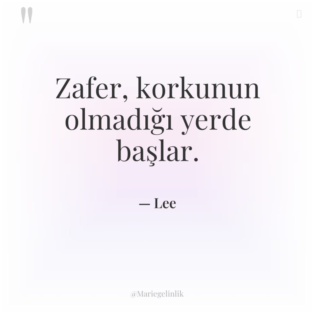 Zafer, korkunun olmadığı yerde başlar.